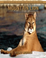 Mountain Lion: Amazing Facts and Pictures about Mountain Lion for Kids B092PG6HTJ Book Cover