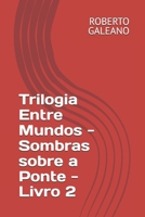Trilogia Entre Mundos - Sombras sobre a Ponte - Livro 2 (Portuguese Edition) B0FM46X3XB Book Cover