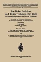 Die Beiz-, Lackier- Und Polierverfahren Fur Holz Ihre Gesundheitsgefahren Und Deren Verhutung: Im Auftrag Des Technischen Ausschusses Der Deutschen Gesellschaft Fur Gewerbehygiene 3662343568 Book Cover