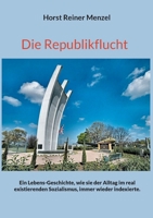 Die Republikflucht: Ein Lebens-Geschichte, wie sie der Alltag im real existierenden Sozialismus, immer wieder indexierte. 3755753251 Book Cover