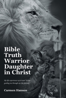 Bible Truth Warrior Daughter in Christ: My life experiences up to now Yeshua guiding me through my life journey. B0F5FJV55B Book Cover
