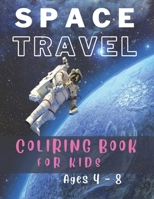 Space Travel: Spaceships, Rockets, Astronauts - Coloring Book Ages 4 - 8. B09CGFPM86 Book Cover