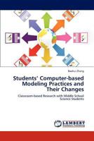 Exploring Middle School Science Students’ Computer-based Modeling Practices and Their Changes over time: Classroom-based Research with Middle School Science Students 3659229334 Book Cover