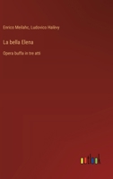 La bella Elena: Opera buffa in tre atti (Italian Edition) 338508587X Book Cover