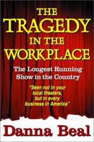 The Tragedy in the Workplace: The Longest Running Show in the Country 1930580053 Book Cover