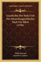 Geschichte Der Erde Und Des Menschengeschlechts Nach Der Bibel (1799) 1166054411 Book Cover