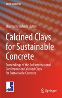 Calcined Clays for Sustainable Concrete: Proceedings of the 3rd International Conference on Calcined Clays for Sustainable Concrete 9811528055 Book Cover