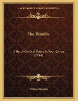 The Thimble: A Heroi-Comical Poem, In Four Cantos 1245705695 Book Cover