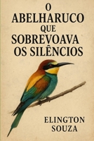 O abelharuco que sobrevoava os silêncios (Portuguese Edition) B0FJDSYYF7 Book Cover