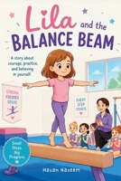 Lila and the Balance Beam: A Story About Courage, Practice, and Believing in Yourself B0GY9LZGMY Book Cover