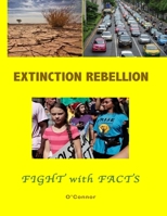 The Extinction Rebellion : Fight with Facts 1709021586 Book Cover
