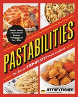 Pastabilities: The Ultimate STEP-BY-STEP Pasta Cookbook: Simple, Speedy, and Sensational Recipes with Photos of Every Step 0316572497 Book Cover