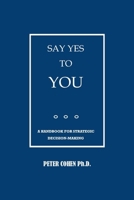 Say Yes to You: A Handbook for Strategic Decision-Making B0CTKTG1NZ Book Cover