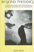 Beyond Theodicy: Jewish and Christian Continental Thinkers Respond to the Holocaust (Suny Series in Theology and Continental Thought) 0791455246 Book Cover