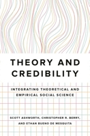 Theory and Credibility: Integrating Theoretical and Empirical Social Science 0691213828 Book Cover