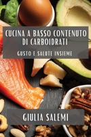 Cucina a Basso Contenuto di Carboidrati: Gusto e Salute Insieme (Italian Edition) 1835595057 Book Cover