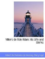 Villiers de L'Isle Adam: His Life and Works 1016389175 Book Cover