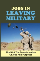 Jobs In Leaving Military: Find Out The Transformation Of Jobs And Purposes: New Job Plan null Book Cover