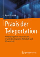 Praxis der Teleportation: Anwendungen der virtuellen und erweiterten Realität in Wirtschaft und Wissenschaft (German Edition) 3658485574 Book Cover
