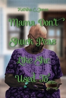 Mama Don't Shuck Peas like She Used To 1098080432 Book Cover