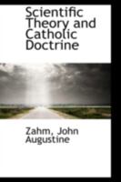 Scientific Theory And Catholic Doctrine 0548704287 Book Cover