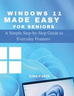 WINDOWS 11 MADE EASY FOR SENIORS: A Simple Step-by-Step Guide to Everyday Features B0FR3231P4 Book Cover
