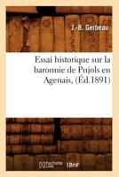 Essai Historique Sur La Baronnie de Pujols En Agenais, (A0/00d.1891) 2012542859 Book Cover