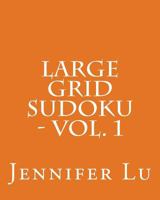 Large Grid Sudoku - Vol. 1: Easy to Read, Large Grid Sudoku Puzzles 1482023660 Book Cover