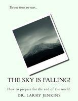The Sky Is Falling!: How to Prepare for the End of the World. 1536948012 Book Cover