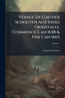 Voiage De Gautier Schouten Aux Indes Orientales, Commencé L'an 1658 & Fini L'an 1665, Volume 1 1179487184 Book Cover