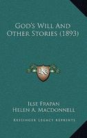 God's Will, and Other Stories 1165420996 Book Cover