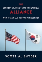 The United States–South Korea Alliance: Why It May Fail and Why It Must Not 0231208693 Book Cover