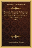 Historisch-Diplomatische Uebersicht Des Lander Und Volksbestandes Der Preussischen Monarchie Von Dem Jahr 1740 Bis 1817 (1817) 1168023076 Book Cover