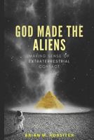 God Made the Aliens : Making Sense of Extraterrestrial Contact 1728704316 Book Cover