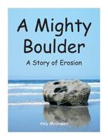 A Mighty Boulder: A Story of Erosion 1491804874 Book Cover