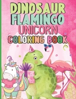 Dinosaur Flamingo Unicorn Coloring Book: Jumbo Cute & Fun Coloring Book For Kids Boys And Girls , Ages 4-8 B09DMRJD8T Book Cover