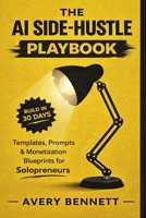 The AI Side-Hustle Playbook: 30 Low-Code, High-Profit Projects You Can Build in 30 Days — Templates, Prompts & Monetization Blueprints for Solopreneurs B0FVVG9LY8 Book Cover