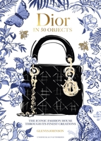 Dior in 50 Objects: The Iconic Fashion House Through Their Finest Creations 1035430398 Book Cover