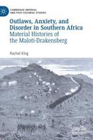 Outlaws, Anxiety, and Disorder in Southern Africa: Material Histories of the Maloti-Drakensberg 3030184110 Book Cover