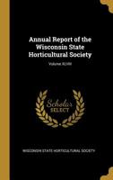 Annual Report of the Wisconsin State Horticultural Society; Volume XLVIII 0554904764 Book Cover
