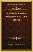 de Nederduitsche Schryvers Van Gent (1862) 1160061092 Book Cover
