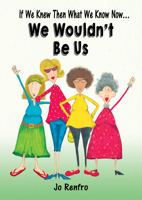 If We Knew Then What We Know Now... We Wouldn't Be Us 1680883119 Book Cover