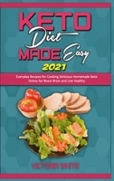 Keto Diet Made Easy 2021: Everyday Recipes for Cooking Delicious Homemade Keto Dishes for Boost Brain and Live Healthy 1801940363 Book Cover