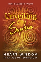 Unveiling Sophia: Heart Wisdom in an Age of Technology 1630519332 Book Cover