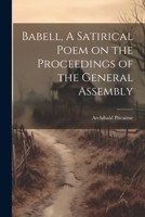 Babell, A Satirical Poem on the Proceedings of the General Assembly 1021958700 Book Cover