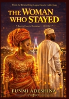 The Woman Who Stayed: A Lagos Hearts Romance (The Lagos Hearts Collection) B0GTLLC6C7 Book Cover