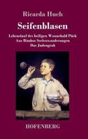 Seifenblasen: Drei scherzhafte Erzählungen: / Lebenslauf des heiligen Wonnebald Pück / Aus Bimbos Seelenwanderungen / Das Judengrab 3743722763 Book Cover