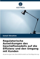 Regulatorische Auswirkungen des Geschäftsmodells auf die Effizienz und den Umgang mit Kunden: Auswirkungen des Geschäftsmodells auf die Regulierung 6203982148 Book Cover
