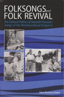 Folksongs and Folk Revival: The Cultural Politics of Kenneth Peacock's Songs of the Newfoundland Outports 1894725069 Book Cover