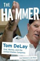 The Hammer: Tom DeLay: God, Money, and the Rise of the Republican Congress 1586482386 Book Cover